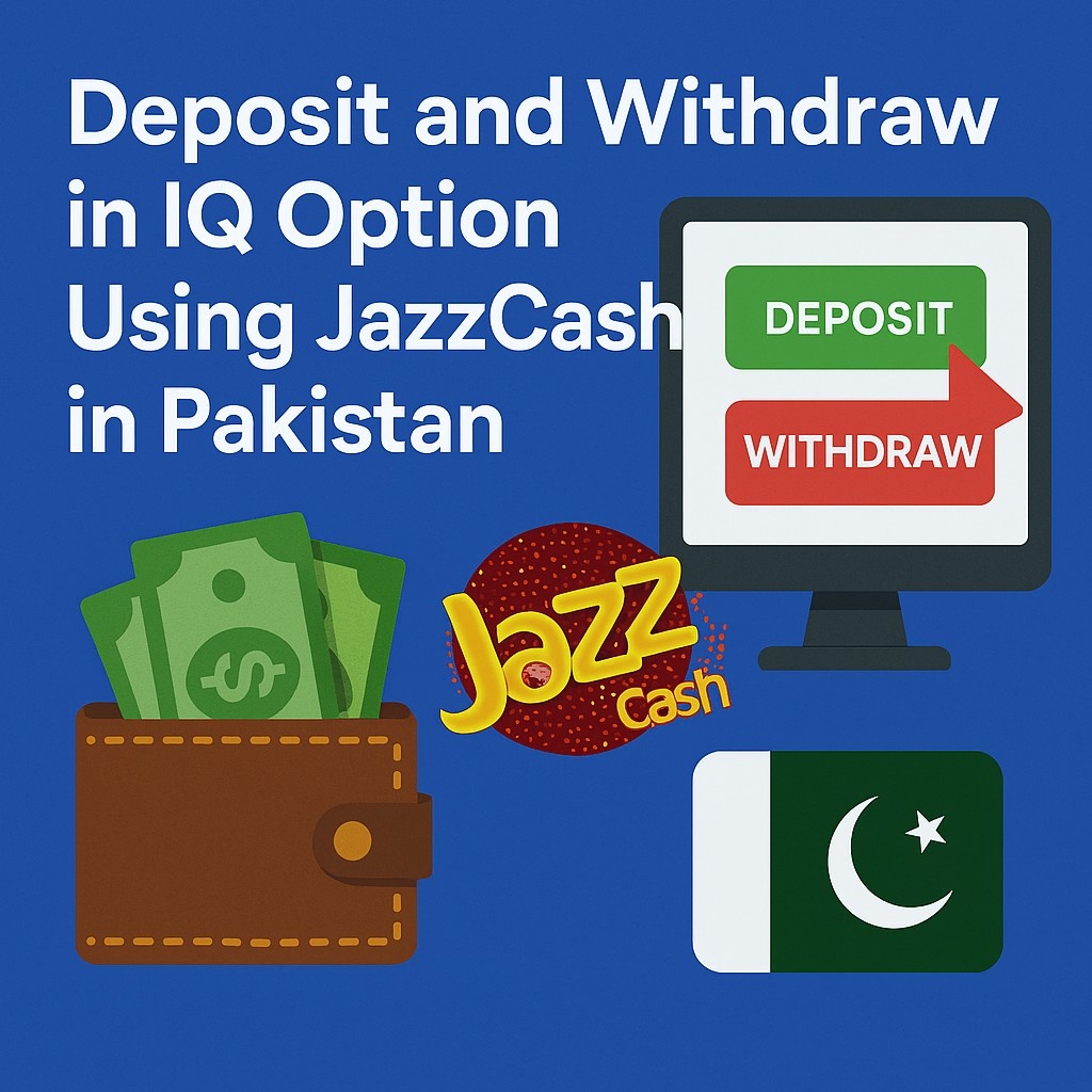 Deposit and Withdraw in IQ Option Using JazzCash in Pakistan